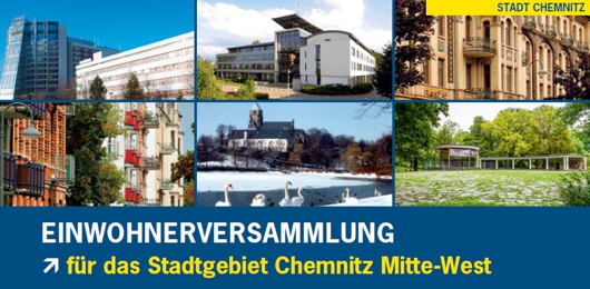 Einwohnerversammlung für das Stadtgebiet Chemnitz Mitte-West Einwohnerversammlung für das Stadtgebiet Chemnitz Mitte-West