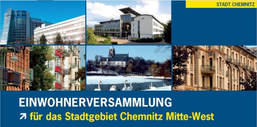 Einwohnerversammlung für das Stadtgebiet Chemnitz Mitte-West Einwohnerversammlung für das Stadtgebiet Chemnitz Mitte-West